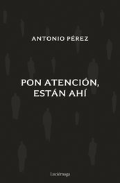 Pon atención, están ahí, Antonio Pérez - LUCIERNAGA EDICIONES
