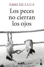 LOS PECES NO CIERRAN LOS OJOS, Erri De Luca - BOOKET