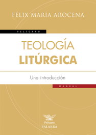 Teología litúrgica, Félix María Arocena - Ediciones Palabra