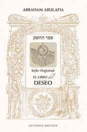 El libro del deseo - Sefer Hajeshek, Abraham Abulafia - OBELISCO EDICIONES