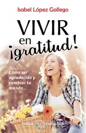 ISTHAR LUNA-SOL, Vivir en ígratitud! - López Gallego, Isabel