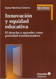 Innovación y equidad educativa, Xavier Martínez Celorrio - OCTAEDRO EDICIONES