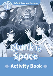 OXFORD UNIVERSITY PRESS Oxford Read & Imagine 1 Clunk In Space Activity Book