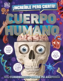 DORLING KINDERSLEY (DK), ¡Increíble pero cierto! Cuerpo humano