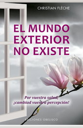 EL MUNDO EXTERIOR NO EXISTE, Christian Flèche - OBELISCO EDICIONES