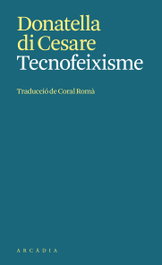 Tecnofeixisme, Donatella Di Cesare - ARCADIA