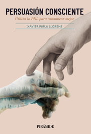 Persuasión consciente, Xavier Pirla Llorens - PIRAMIDE