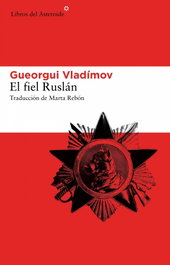 El fiel Ruslán, Gueorgui Vladímov - LIBROS DEL ASTEROIDE