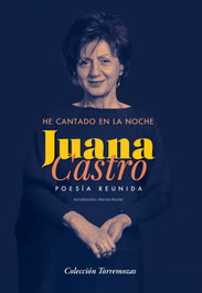 EDICIONES TORREMOZAS, He cantado en la noche, Juana Castro - EDICIONES TORREMOZAS