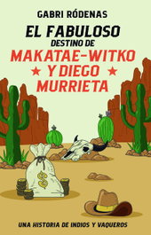 EDEBE, El fabuloso destino de Makatae-witko y Diego Murrieta - Gabri Rodenas