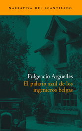 El palacio azul de los ingenieros belgas, Fulgencio Argüelles - ACANTILADO EDITORIAL