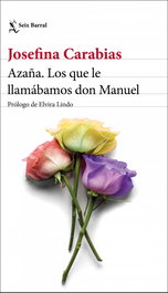 Azaña. Los que le llamábamos don Manuel, Josefina Carabias - SEIX BARRAL EDICIONES
