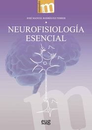 Neurofisiología esencial, José Manuel Rodríguez Ferrer - UNIVERSIDAD GRANADA