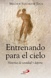 Entrenando para el cielo, Melchor Sánchez de Toca - San Pablo Editorial