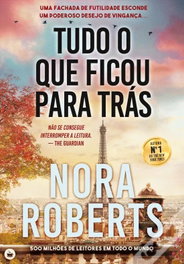 TUDO O QUE FICOU PARA TRÁS, Nora Roberts - EDIÇOES CHA DAS CINCO