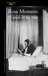 ALFAGUARA, El amor de mi vida, Rosa Montero - ALFAGUARA