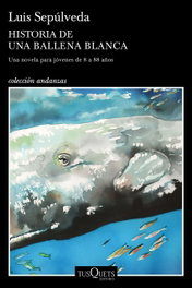 TUSQUETS, HISTORIA DE UNA BALLENA BLANCA, Luis Sepúlveda - TUSQUETS