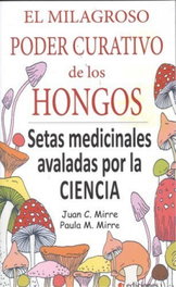El milagroso poder curativo de los hongos, Juan Carlos Mirre; Paula Mirre - EDICIONES I
