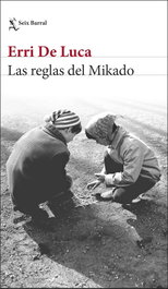 Las reglas del Mikado, Erri De Luca - SEIX BARRAL EDICIONES
