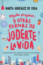Orgullo, prejuicio... y otras formas de joderte la vida, Marta González - HARPER COLLINS IBERICA