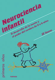 Neurociencia infantil: El desarrollo de la mente y el poder, Jill Stamm - NARCEA