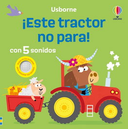 USBORNE ¡ESTE TRACTOR NO PARA! (CON 5 SONIDOS)