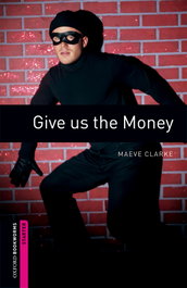 Oxford Bookworms. Starter: Give us The Money Edition 08, Maeve Clarke - OXFORD UNIVERSITY PRESS