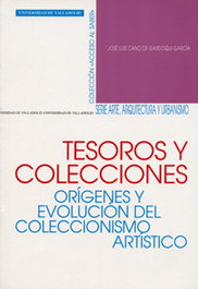 Tesoros Y Colecciones. Orígenes Y Evolución Del Coleccionismo Artístico, Jose Luis Cano De Gardoqui Garcia - UNIV.VALLADOLID