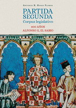 Partida Segunda Corpus Legislativo 800 Años Alfonso X el Sabio, Antonio R Rubio Flores - Comares