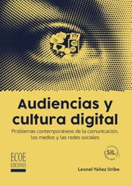 Audiencias y cultura digital, Leonel Yáñez Uribe - ECOE EDICIONES