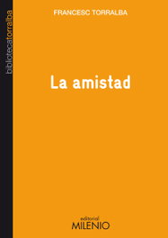 La amistad, Francesc Torralba Roselló - MILENIO EDITORIAL