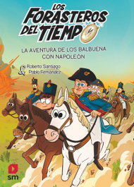 SM, LA AVENTURA DE LOS BALBUENA CON NAPOLEON (LOS FORASTEROS DEL TIEMPO 20), Roberto Santiago - SM