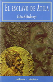 El esclavo de Atila, Géza Gárdonyi - VALDEMAR