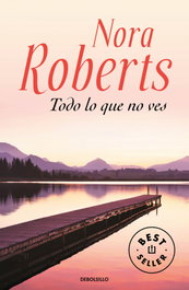 Todo lo que no ves, Nora Roberts - DEBOLSILLO