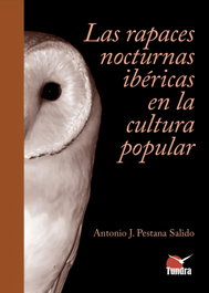 LAS RAPACES IBERICAS NOCTURNAS EN LA CULTURA POPULAR, ANTONIO J PESTAÑA SALIDO - TUNDRA