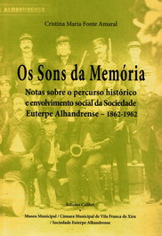 OS SONS DA MEMÓRIANOTAS SOBRE O PERCURSO HISTÓRICO E ENVOLVIMENTO SOCIAL DA SOCIEDADE EUTERPE ALHAND, Cristina Maria Fonte Amaral - EDIÇOES COLIBRI