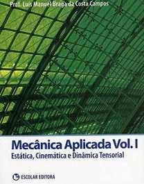 ESCOLAR EDITORA Mecanica Aplicada - Vol. I, Luís Manuel Braga da Costa Campos - ESCOLAR EDITORA