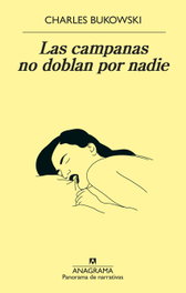 LAS CAMPANAS NO DOBLAN POR NADIE, Charles Bukowski - ANAGRAMA