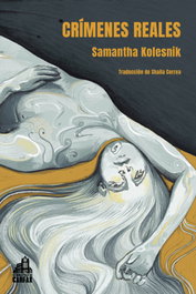Crímenes reales, Samantha Kolesnik - LA BIBLIOTECA DE CARFAX