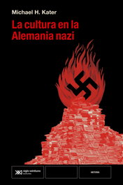 La cultura en la Alemania nazi, Michael H. Kater - SIGLO XXI EDITORES