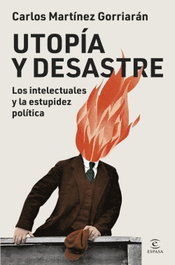 Utopía y desastre, Carlos Martínez Gorriarán - ESPASA CALPE