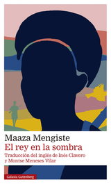 El rey en la sombra, Maaza Mengiste - GALAXIA GUTENBERG