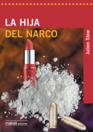 LA HIJA DEL NARCO, Julien Stew - MAIKALILI EDICIONES