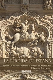 SAN ROMAN, La pérdida de España. De la Hispania Romana al reinado de Alfonso - Alberto Bárcena Pérez