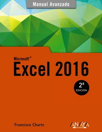 Excel 2016 (Manual Avanzado), Francisco Charte - Anaya Multimedia