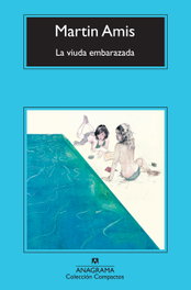 La viúda embarazada, Martin Amis - ANAGRAMA