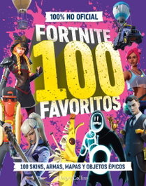 FORTNITE 100 favoritos (100% no oficial): la guía definitiva de lo mejor de Fortnite, 100% Unofficial - HARPER COLLINS IBERICA