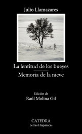 CATEDRA, La lentitud de los bueyes; Memoria de la nieve, Julio Llamazares