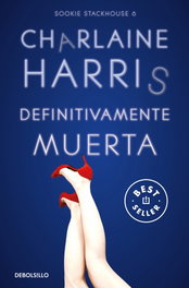 DEBOLSILLO, Definitivamente muerta (Sookie Stackhouse 6) - Charlaine Harris