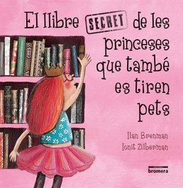 El llibre secret de les princeses que també es tiren pets, Ilan Brenman - BROMERA EDICIONS
